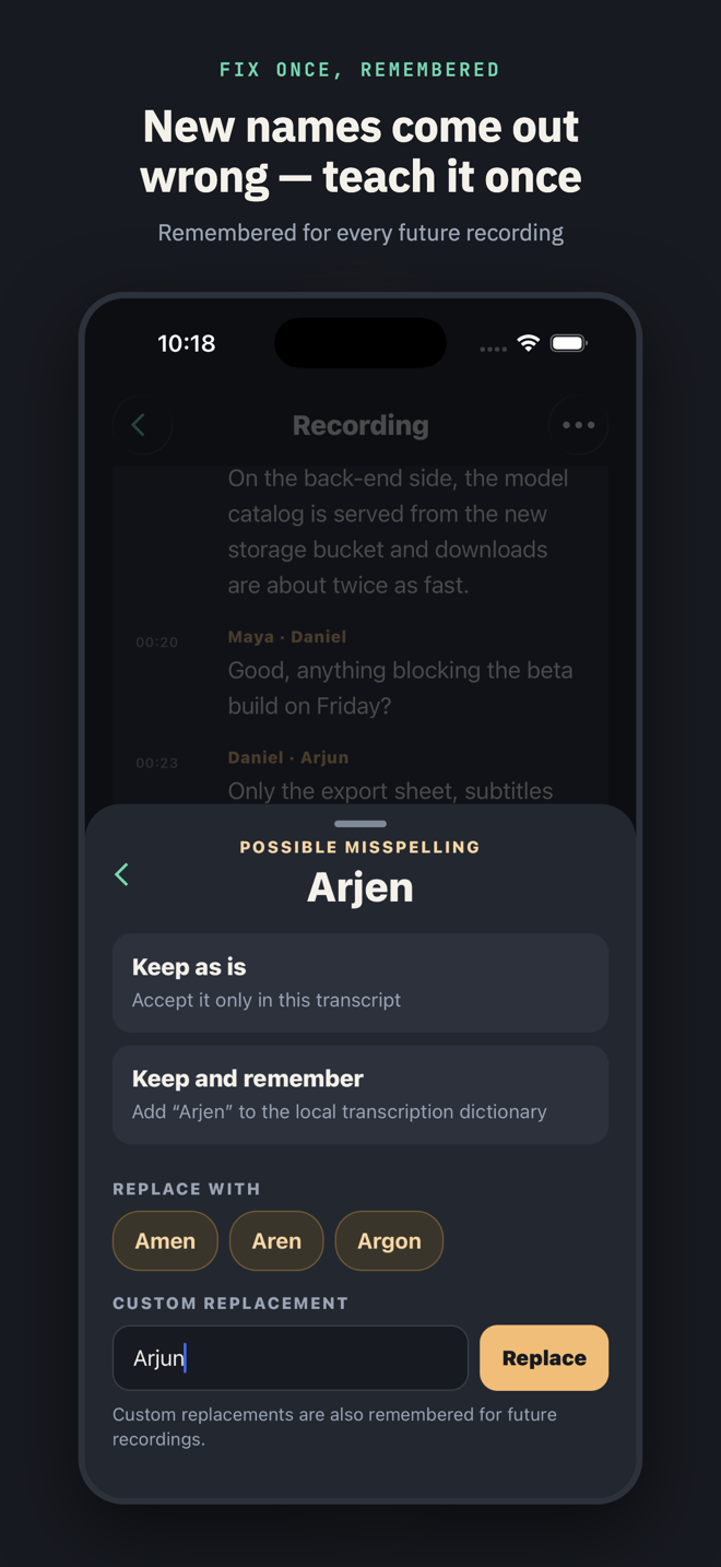 Titled “New names come out wrong — teach it once”: the spelling review sheet with “Arjen” flagged and the correct “Arjun” typed as a custom replacement, remembered for future recordings.